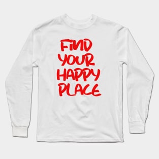 find your happy place Long Sleeve T-Shirt